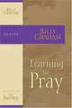 Learning to Pray: The Journey Study Series, Billy Graham 