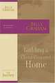 Building a Christ-Centered Home: The Journey Study Series, Billy Graham 