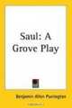 Saul: A Grove Play, Benjamin Allen Purrington 
