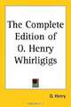 The Complete Edition of O. Henry Whirligigs, O. Henry 