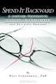 Spend It Backward: A Lifetime Perspective on Money, Its Management, and Ultimate Rewards, Dave Curkendall 