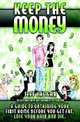 Keep the Money: A guide to obtaining your first home before you get fat, lose your hair and die., Jeff Jaggar 