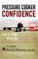 Pressure Cooker Confidence: ?.How to LEAD When the Heat is On!, Kevin Sweeney 