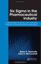Six Sigma in the Pharmaceutical Industry: Understanding, Reducing, and Controlling Variation in Pharmaceuticals and Biologics, Brian K. Nunnally, John S. McConnell 