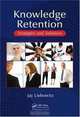 Knowledge Retention: Strategies and Solutions, Jay Liebowitz 