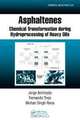 Asphaltenes: Chemical Transformation during Hydroprocessing of Heavy Oils (Chemical Industries), Jorge Ancheyta, Fernando Trejo, Mohan Singh Rana 