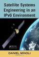 Satellite Systems Engineering in an IPv6 Environment, Daniel Minoli 