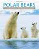 Polar Bears: A Complete Guide to Their Biology and Behavior, Andrew E. Derocher 