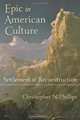 Epic in American Culture: Settlement to Reconstruction, Christopher N. Phillips 