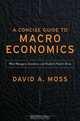 Concise Guide to Macroeconomics: What Managers, Executives, and Students Need to Know, David A. Moss 