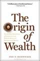 Origin of Wealth: Evolution, Complexity, and the Radical Remaking of Economics, Eric D. Beinhocker 