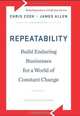 Repeatability: Build Enduring Businesses for a World of Constant Change, Chris Zook, James Allen 