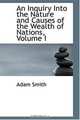 An Inquiry Into the Nature and Causes of the Wealth of Nations, Volume I, Adam Smith 