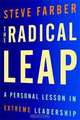The Radical Leap: A Personal Lesson in Extreme Leadership, Steve Farber 