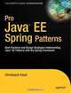 Pro Java EE Spring Patterns: Best Practices and Design Strategies Implementing Java EE Patterns with the Spring Framework (Pro), Dhrubojyoti Kayal 