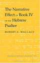 The Narrative Effect of Book IV of the Hebrew Psalter (Studies in Biblical Literature), Robert E. Wallace 