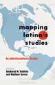 Mapping Latina/o Studies (Intersections in Communications and Culture: Global Approaches and Transdisciplinary Perspectives), Angharad N. Valdivia, Matthew Garcia 