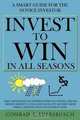 Invest to Win in All Seasons: A Smart Guide for the Novice Investor, Conrad F. Eversbusch 