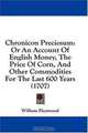 Chronicon Preciosum: Or An Account Of English Money, The Price Of Corn, And Other Commodities For The Last 600 Years (1707), William Fleetwood 