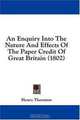 An Enquiry Into The Nature And Effects Of The Paper Credit Of Great Britain (1802), Henry Thornton 