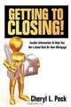 Getting to Closing!: Insider Information To Help You Get a Good Deal On Your Mortgage, Cheryl L. Peck 