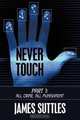 Never Touch: Part 1: All Crime, All Punishment, James Suttles 