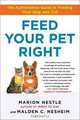 Feed Your Pet Right: The Authoritative Guide to Feeding Your Dog and Cat, Marion Nestle, Malden Nesheim 
