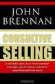 Consultive Selling: Close more sales, build trust and improve customer loyalty through consultative sales processes and skills, John N. Brennan 