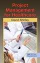 Project Management for Healthcare, David Shirley 