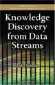 Knowledge Discovery from Data Streams (Chapman & Hall/CRC Data Mining and Knowledge Discovery Series), Joao Gama 