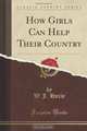 How Girls Can Help Their Country (Classic Reprint), W. J. Hoxie 