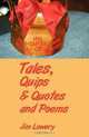 Tales, Quips & Quotes and Poems, Jim Lowery 