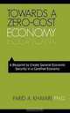 Towards A Zero-Cost Economy: A Blueprint to Create General Economic Security in a Carefree Economy, Farid A. Khavari PhD 