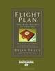 Flight Plan: How to Achieve More, Faster Than You Ever Dreamed Possible, Brian Tracy 