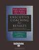 Executive Coaching For Results: The Definitive Guide to Developing Organizational Leaders, Brian O. Underhill 