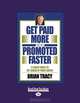 Get Paid More And Promoted Faster: 21 Great Ways to Get Ahead In Your Career, Brian Tracy 