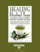 Healing Herbal Teas: A Complete Guide to Making Delicious, Healthful Beverages, Brigitte Mars 