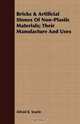 Bricks & Artificial Stones Of Non-Plastic Materials; Their Manufacture And Uses, Alfred B. Searle 