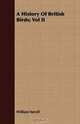 A History Of British Birds; Vol II, William Yarrell 