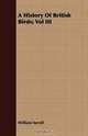 A History Of British Birds; Vol III, William Yarrell 