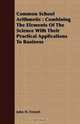Common School Arithmetic: Combining The Elements Of The Science With Their Practical Applications To Business, John H. French 