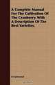 A Complete Manual For The Cultivation Of The Cranberry. With A Description Of The Best Varieties., B Eastwood 