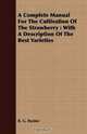 A Complete Manual For The Cultivation Of The Strawberry: With A Description Of The Best Varieties, R. G. Pardee 