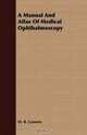 A Manual And Atlas Of Medical Ophthalmoscopy, W. R. Gowers 