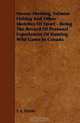 Moose-Hunting, Salmon-Fishing And Other Sketches Of Sport - Being The Record Of Personal Experiences Of Hunting Wild Game In Canada, T. R. Pattillo 