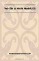 When A Man Marries, Mary Roberts Rinehart 