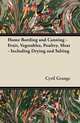 Home Bottling and Canning - Fruit, Vegetables, Poultry, Meat - Including Drying and Salting, Cyril Grange 