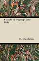 A Guide To Trapping Game Birds, H. Macpherson 