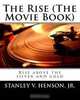 The Rise (The movie Book): Rise above the silver and gold, Mr. Stanley V Henson Jr. 