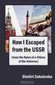 How I Escaped from the USSR: (from the Notes of a Citizen of the Universe), Dimitri Sokolenko 